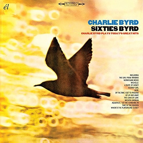 Sixties Byrd: Charlie Byrd Plays Today's Great Hits [Import]