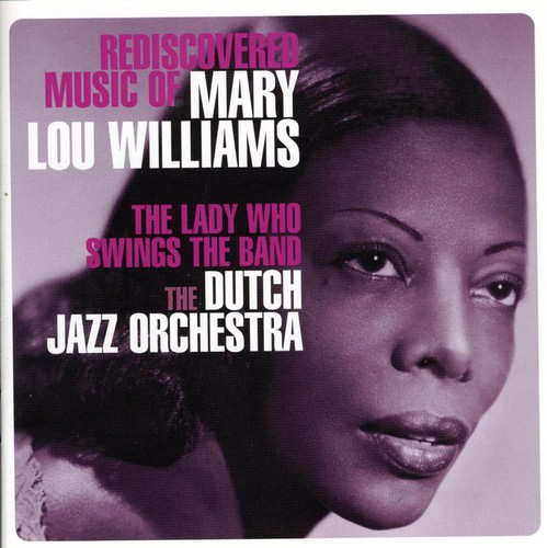 Rediscovered Music Of Mary Lou Williams: The Lady Who Swings The Band