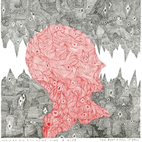 The Body - One Day You Will Ache Like I Ache