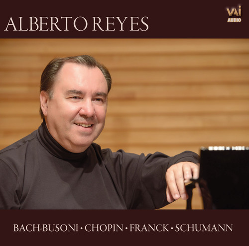 Alberto Reyes Plays Bach-busoni, Chopin, Franck