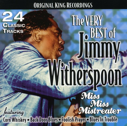 The Very Best Of Jimmy Witherspoon: Miss Miss Mistreater