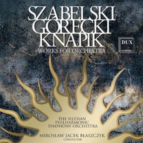 Szabelski Gorecki Knapik Works for Orch