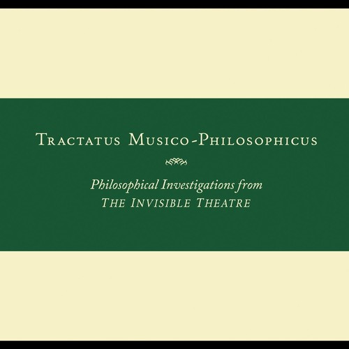 Tractatus Musico-philosophicus-philosophical Investigations from The Invisible Theatre