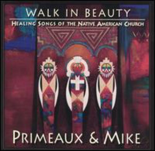 Primeaux/Mike - Walk In Beauty: Healing Songs Of Native Americans
