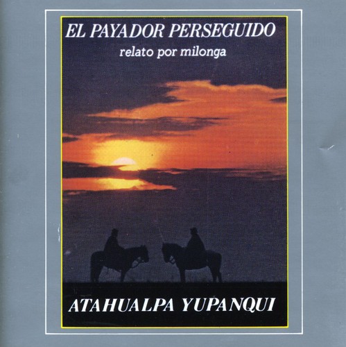 Yupanqui Atahualpa - El Payador Perseguido [CD]
