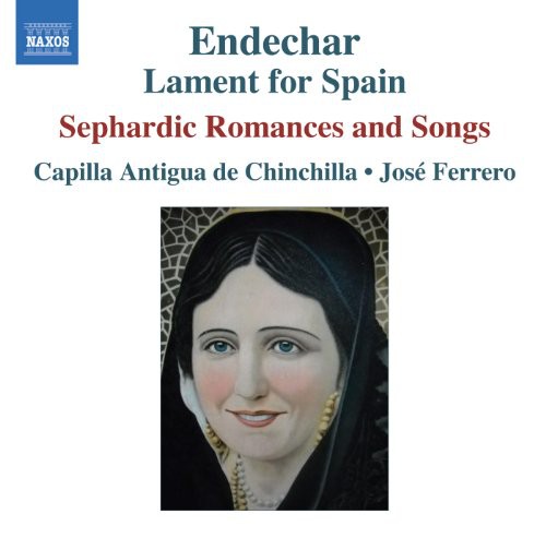 Capilla Antigua de Chinchilla - Endechar: Lament for Spain: Sephardic Romances