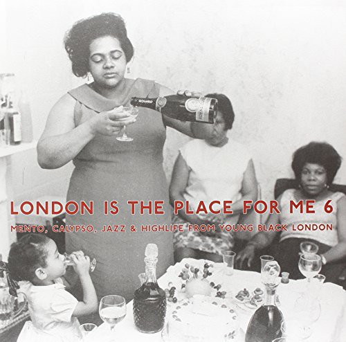 London Is the Place for Me 6: Mento, Calypso, Jazz & Highlife from