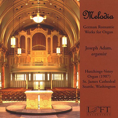 Joseph Adam - Melodia: German Romantic Works for Organ
