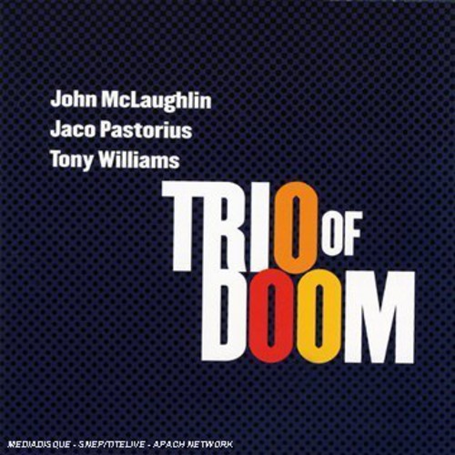 Trio Of Doom: John Mclaughlin Jaco Pastorius Tony