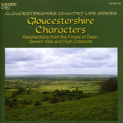 Gloucestershire Characters: Recollections From The Forest Of Dean Severn Vale and High Cotswold