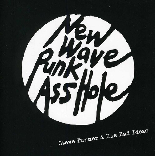 Steve Turner & His Bad Ideas - New Wave Punk Asshole