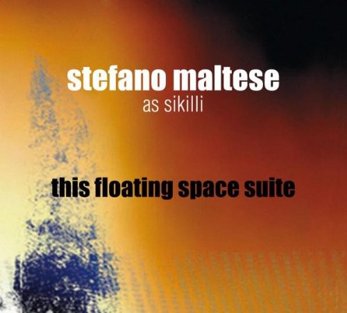 Stefano Maltese/Stefano Maltese as Sikilli Ensemble - This Floating Space Suite