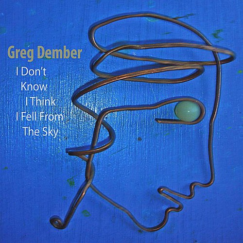 Greg Dember - I Don't Know I Think I Fell from the Sky