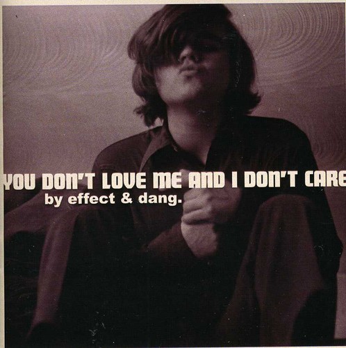 You Don't Love Me and I Don't Care