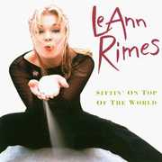 Sittin on Top of the World , LeAnn Rimes
