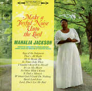 Make a Joyful Noise Unto the Lord , Mahalia Jackson