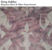 Requiem Mass and Other Experiments , Greg Ashley