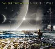 Where the Wood Meets the Wire , Sean Kelly