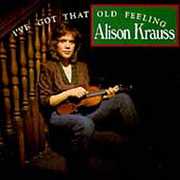 I've Got That Old Feeling , Alison Krauss