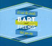 It's Not the Words That You Say , Bart & Friends