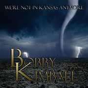 We're Not In Kansas Anymore , Bobby Kimball