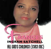 All God's Children (Even Me) , Frances Ingram Satchell