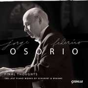 Final Thoughts - The Last Piano Works of Schubert & Brahms , Jorge Federico Osorio