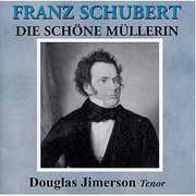 Schubert: Die Schone Muller , Douglas Jimerson