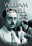 William Powell: The Life and Films , Roger Bryant