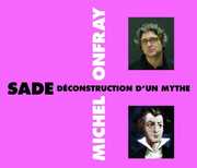 Sade Deconstruction D'Un Mythe , Michel Onfray