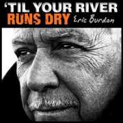 Til Your River Runs Dry , Eric Burdon