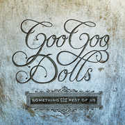 Something For The Rest Of Us , Goo Goo Dolls
