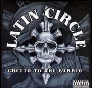 Ghetto to the Barrio [Explicit Content] , Latin Circle