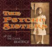 Up on the Chair Beatrice , Psycho Sisters
