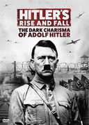 Hitler's Rise and Fall: The Dark Charisma of Adolf Hitler 