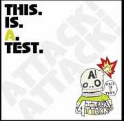 This Is a Test [Import] , Attack Attack!