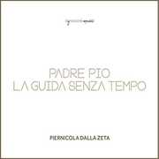 Padre Pio la Guida Senza Tempo , Piernicola Dalla Zeta