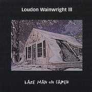 The Last Man On Earth , Loudon Wainwright III