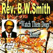 Watch Them Dogs/ Roots , Rev. B.W. Smith