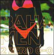 2 Zero 0-0 , Baha Men