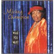 What You Want , Mickey Champion