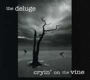 Cryin' on the Vine , The Deluge