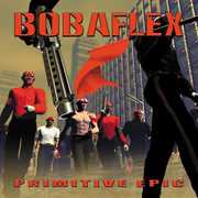 Primitive Epic , Bobaflex