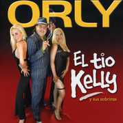 El Tio Kelly y Sus Sobrinas [Import] , Orly