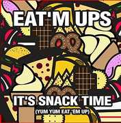 It's Snack Time (Yum Yum Eat 'Em Up) , Eat'M Ups