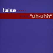 Uh-Uhh , Twise