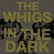 In the Dark , The Whigs