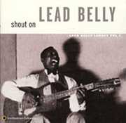 Shout on: Leadbelly Legacy 3 , Leadbelly