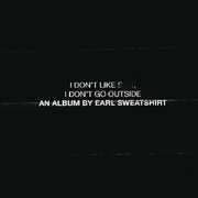 I Don't Like Shit: I Don't Go Outside [Explicit Content] , Earl Sweatshirt