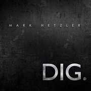 Dig. , Mark Hetzler